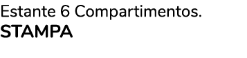 Estante 6 Compartimentos  stampa