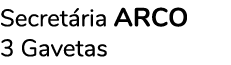 Secretária ARCO 3 Gavetas