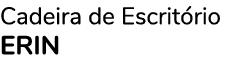 Cadeira de Escritório ERIN 