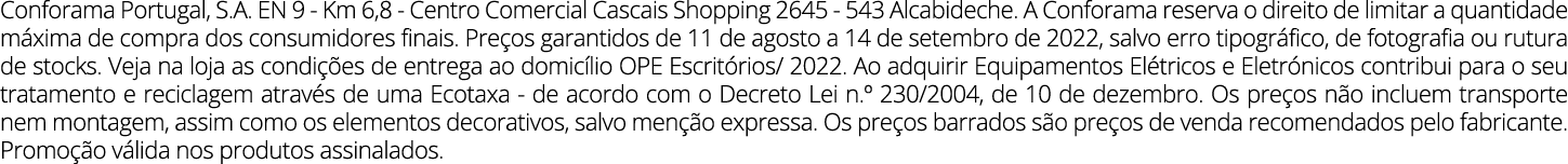 Conforama Portugal, S A  EN 9 - Km 6,8 - Centro Comercial Cascais Shopping 2645 - 543 Alcabideche  A Conforama reserv   