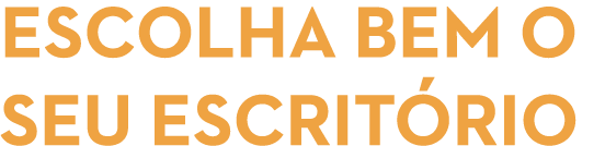 ESCOLHA BEM O SEU ESCRITÓRIO 