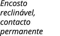 Encosto reclinável, contacto permanente