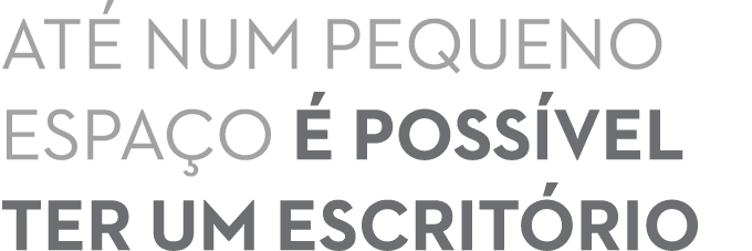 Até num pequeno espaço é possível ter um escritório