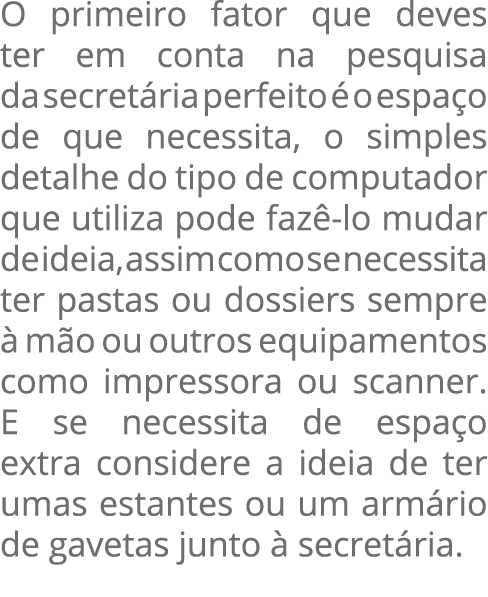 O primeiro fator que deves ter em conta na pesquisa da secretária perfeito é o espaço de que necessita, o simples det   