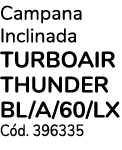 Campana Inclinada TURBOAIR THUNDER BL/A/60/LX C d. 396335
