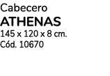Cabecero ATHENAS 145 x 120 x 8 cm. C d. 10670