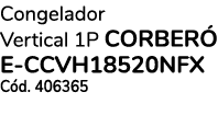 Congelador Vertical 1P CORBER E CCVH18520NFX C d. 406365