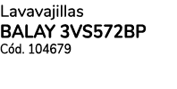 Lavavajillas BALAY 3VS572BP C d. 104679