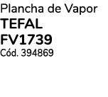 Plancha de Vapor TEFAL FV1739 C d. 394869