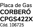 Placa de Gas CORBER CPGS422X C d. 106725