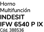 Horno Multifunci n INDESIT IFW 6540 P IX C d. 388536