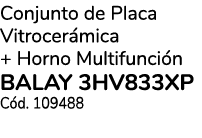 Conjunto de Placa Vitrocer mica + Horno Multifunci n BALAY 3HV833XP C d. 109488