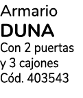 Armario duna Con 2 puertas y 3 cajones C d. 403543