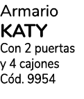 Armario KATY Con 2 puertas y 4 cajones C d. 9954 