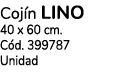 Coj n LINO 40 x 60 cm. C d. 399787 Unidad