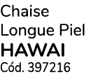 Chaise Longue Piel hawai C d. 397216