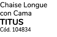 Chaise Longue con Cama TITUS C d. 104834