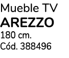 Mueble TV AREZZO 180 cm. C d. 388496