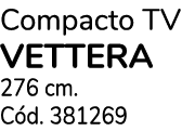 Compacto TV VEttera 276 cm. C d. 381269