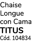 Chaise Longue con Cama TITUS C d. 104834