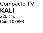 Compacto TV kali 220 cm. C d. 107893
