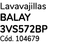 Lavavajillas BALAY 3VS572BP C d. 104679
