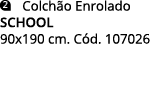 ￼ CColch o Enrolado school 90x190 cm. C d. 107026 