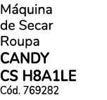 M quina de Secar Roupa Candy CS H8A1LE C d. 769282