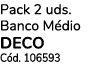 Pack 2 uds. Banco M dio DECO C d. 106593