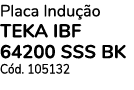 Placa Indu o TEKA IBF 64200 SSS BK C d. 105132