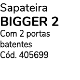 Sapateira bigger 2 Com 2 portas batentes C d. 405699 