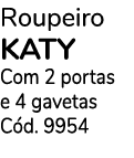 Roupeiro KATY Com 2 portas e 4 gavetas C d. 9954 