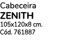 Cabeceira ZENITH 105x120x8 cm. C d. 761887
