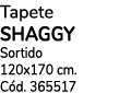 Tapete SHAGGY Sortido 120x170 cm. C d. 365517