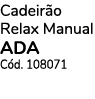 Cadeir o Relax Manual ADA C d. 108071