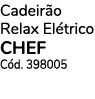 Cadeir o Relax El trico CHEF C d. 398005