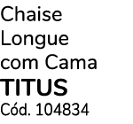 Chaise Longue com Cama TITUS C d. 104834