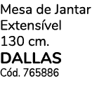 Mesa de Jantar Extens vel 130 cm. DALLAS C d. 765886