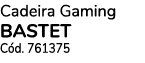 Cadeira Gaming BASTET C d. 761375