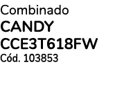 Combinado CANDY CCE3T618FW C d. 103853