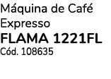 M quina de Caf Expresso FLAMA 1221FL C d. 108635 