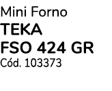 Mini Forno TEKA fso 424 gr C d. 103373