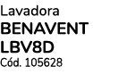 Lavadora BENAVENT LBV8D Cód  105628