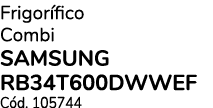 Frigorífico Combi SAMSUNG RB34T600DWWEF Cód  105744