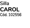 Silla CAROL Cód  102556