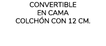 ConvertiblE en Cama Colchón con 12 cm  