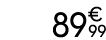 89  99