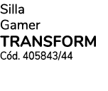 Silla Gamer TRANSFORM Cód  405843 44