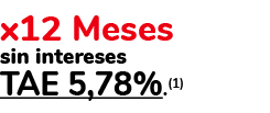 x12 Meses sin intereses TAE 5,78%.(1) 