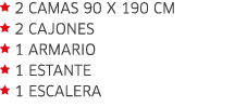  2 Camas 90 x 190 cm 2 Cajones  1 Armario  1 Estante  1 Escalera